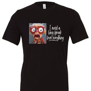 I Need A Long Break From Everything Crewneck T-Shirt | Many Colors